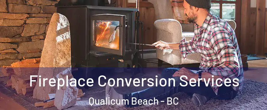 Fireplace Conversion Services Qualicum Beach - BC