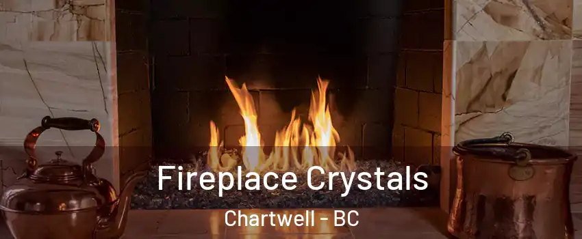  Fireplace Crystals Chartwell - BC