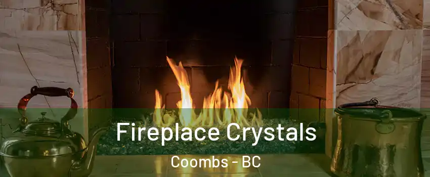  Fireplace Crystals Coombs - BC