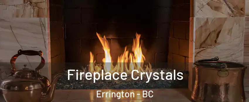  Fireplace Crystals Errington - BC