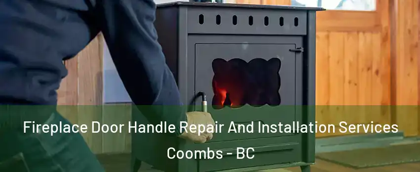  Fireplace Door Handle Repair And Installation Services Coombs - BC