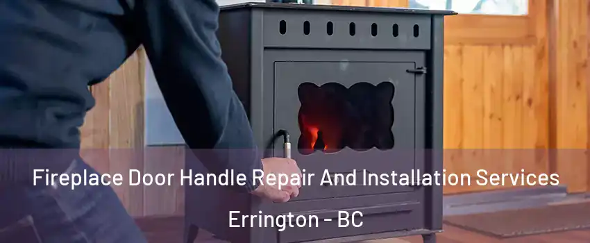  Fireplace Door Handle Repair And Installation Services Errington - BC