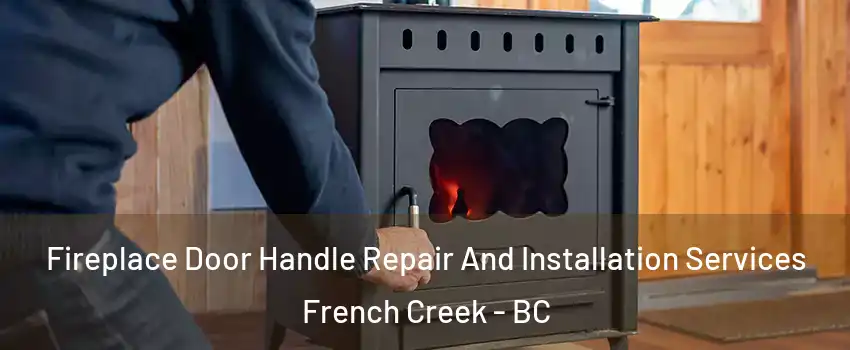  Fireplace Door Handle Repair And Installation Services French Creek - BC