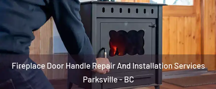  Fireplace Door Handle Repair And Installation Services Parksville - BC