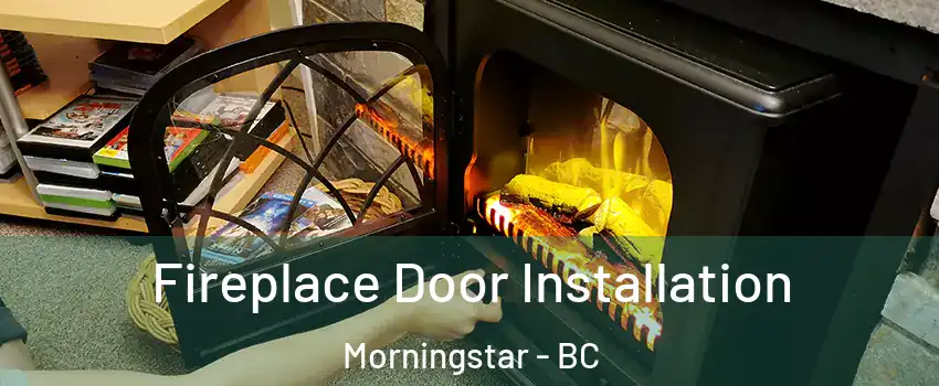  Fireplace Door Installation Morningstar - BC