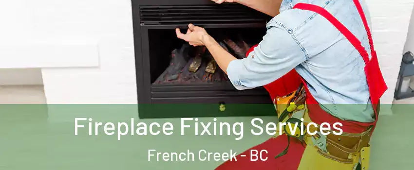  Fireplace Fixing Services French Creek - BC