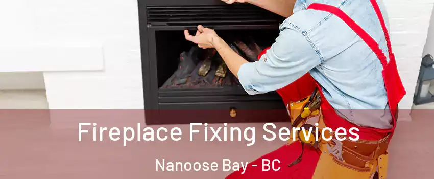  Fireplace Fixing Services Nanoose Bay - BC
