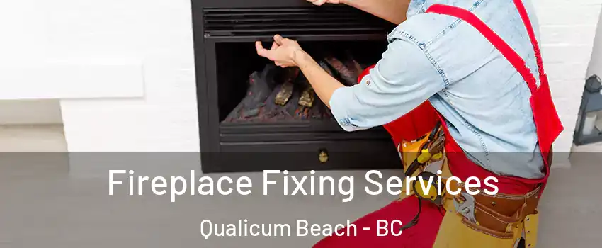  Fireplace Fixing Services Qualicum Beach - BC
