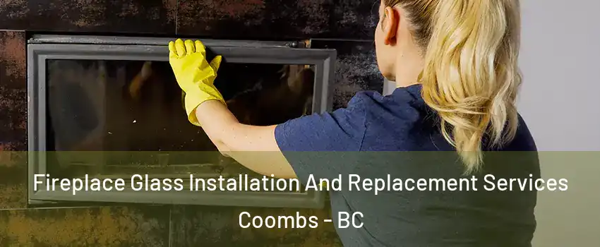  Fireplace Glass Installation And Replacement Services Coombs - BC