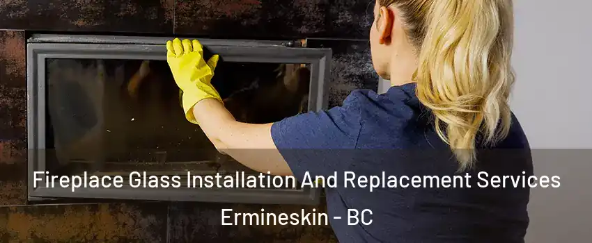  Fireplace Glass Installation And Replacement Services Ermineskin - BC