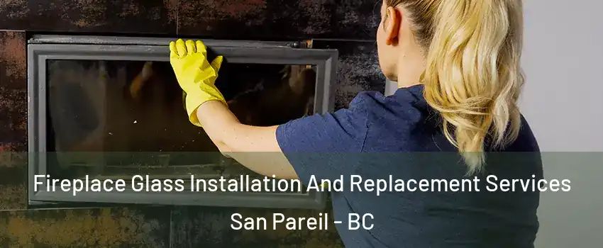  Fireplace Glass Installation And Replacement Services San Pareil - BC