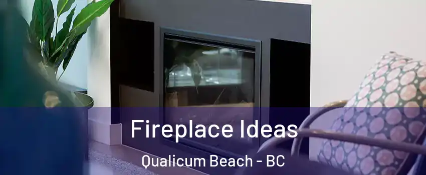 Fireplace Ideas Qualicum Beach - BC