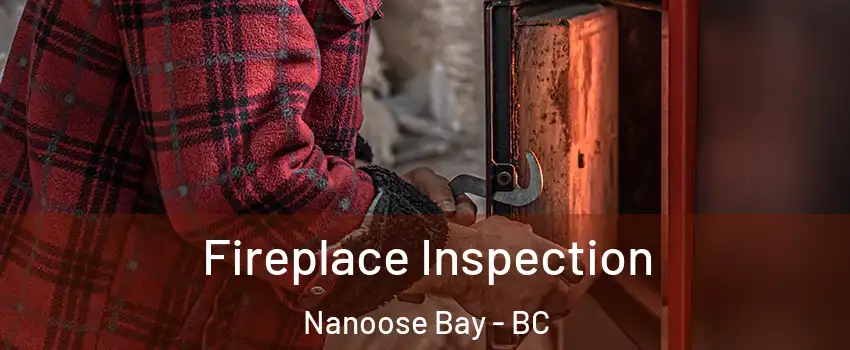  Fireplace Inspection Nanoose Bay - BC