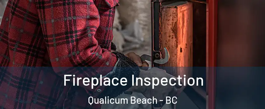  Fireplace Inspection Qualicum Beach - BC