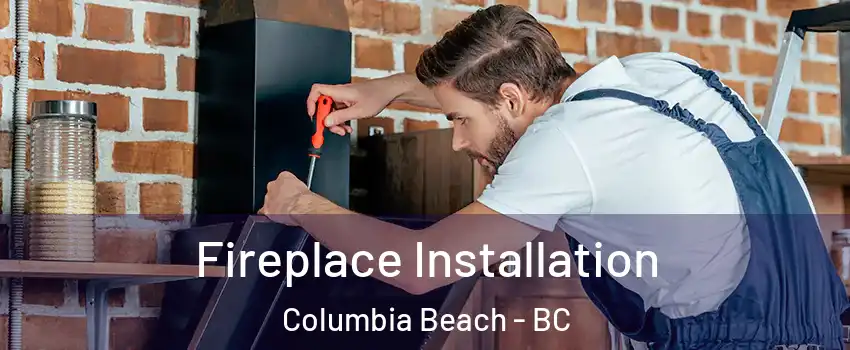  Fireplace Installation Columbia Beach - BC