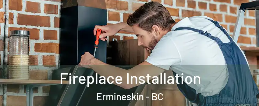 Fireplace Installation Ermineskin - BC