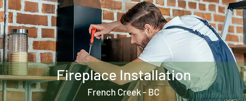  Fireplace Installation French Creek - BC