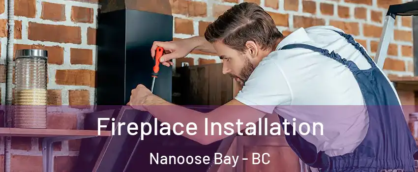  Fireplace Installation Nanoose Bay - BC