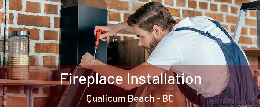  Fireplace Installation Qualicum Beach - BC