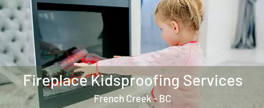  Fireplace Kidsproofing Services French Creek - BC