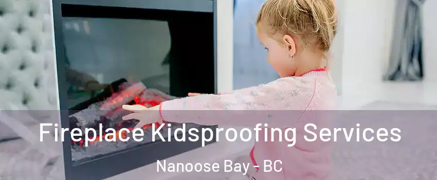  Fireplace Kidsproofing Services Nanoose Bay - BC