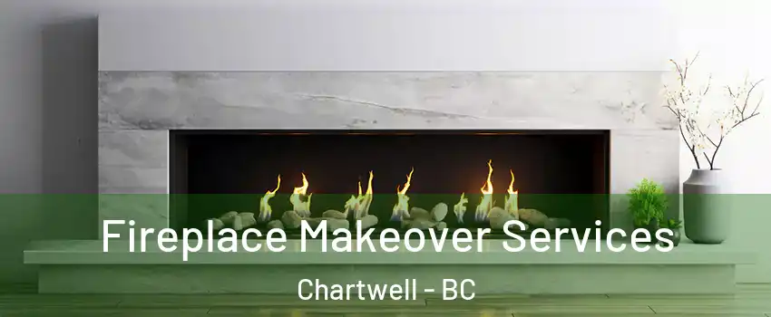 Fireplace Makeover Services Chartwell - BC