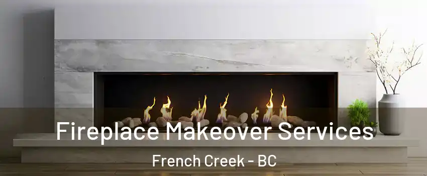 Fireplace Makeover Services French Creek - BC