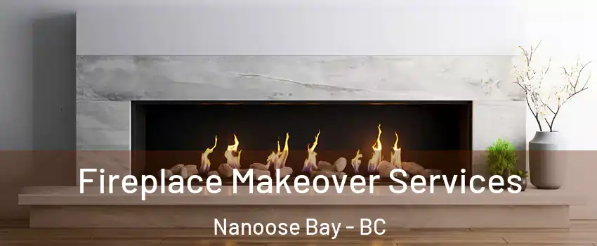 Fireplace Makeover Services Nanoose Bay - BC