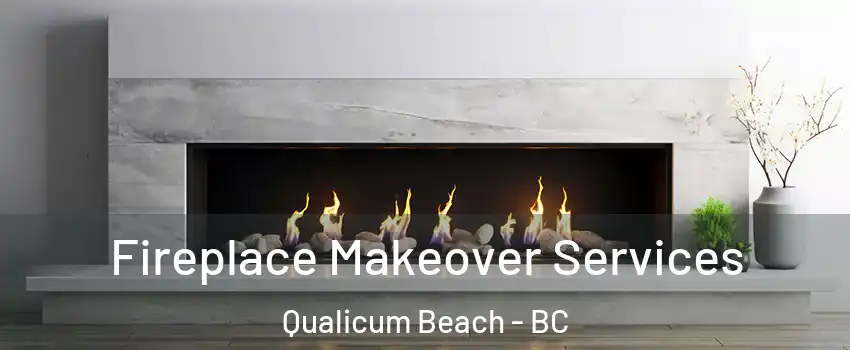 Fireplace Makeover Services Qualicum Beach - BC