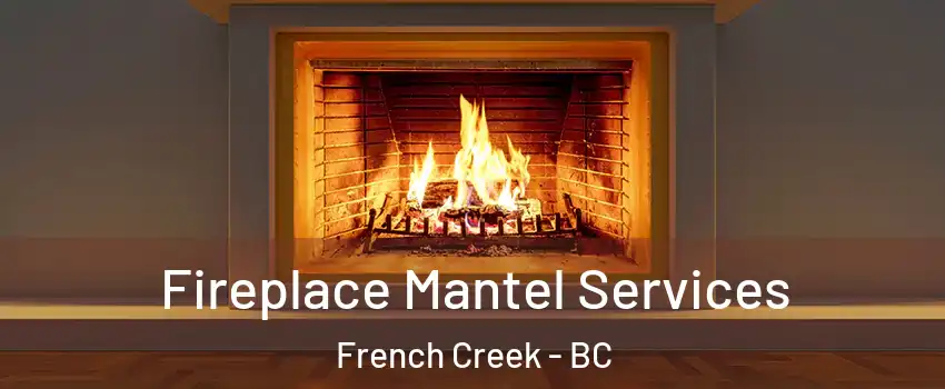  Fireplace Mantel Services French Creek - BC