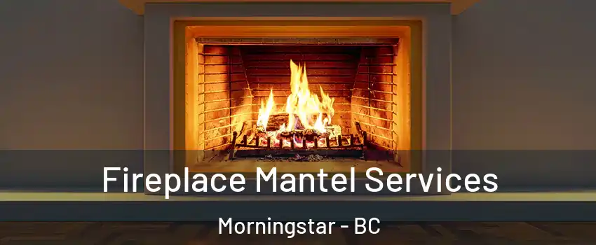  Fireplace Mantel Services Morningstar - BC