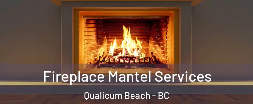  Fireplace Mantel Services Qualicum Beach - BC