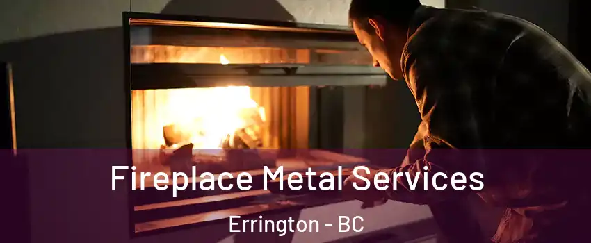 Fireplace Metal Services Errington - BC