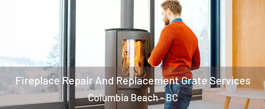  Fireplace Repair And Replacement Grate Services Columbia Beach - BC