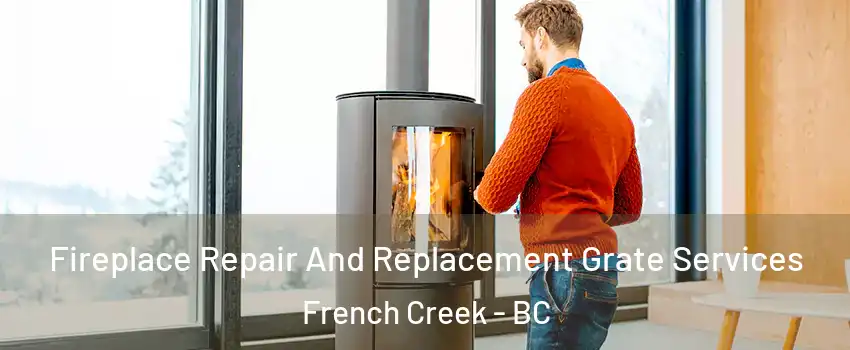  Fireplace Repair And Replacement Grate Services French Creek - BC