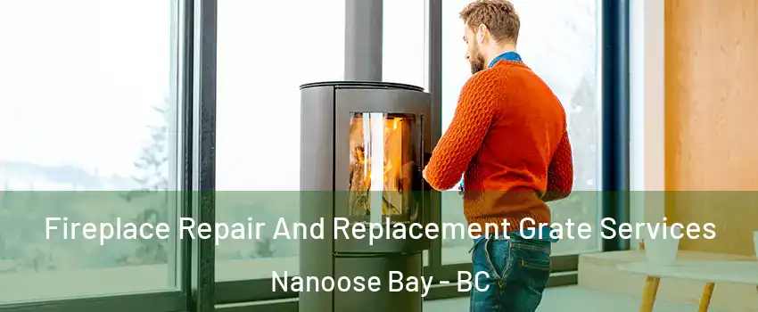  Fireplace Repair And Replacement Grate Services Nanoose Bay - BC