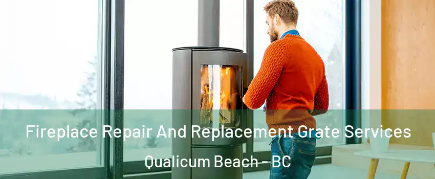  Fireplace Repair And Replacement Grate Services Qualicum Beach - BC