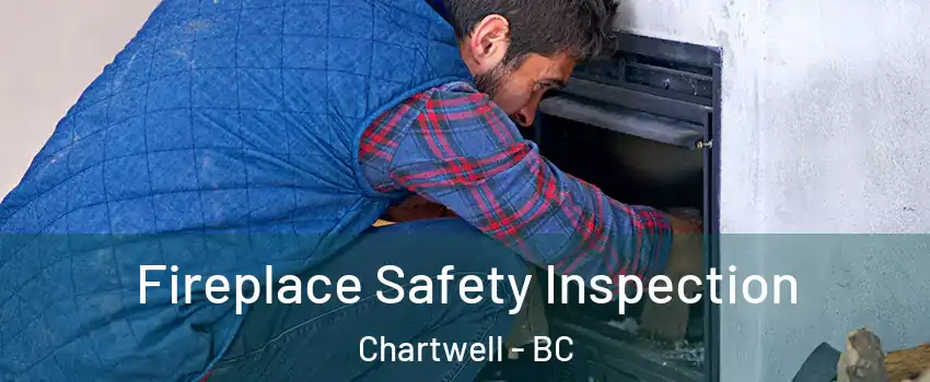 Fireplace Safety Inspection Chartwell - BC