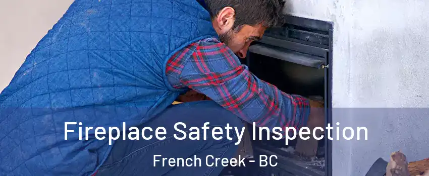 Fireplace Safety Inspection French Creek - BC
