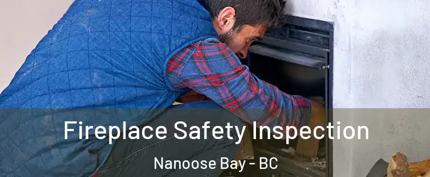 Fireplace Safety Inspection Nanoose Bay - BC