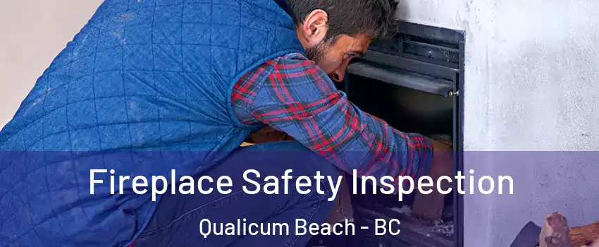Fireplace Safety Inspection Qualicum Beach - BC