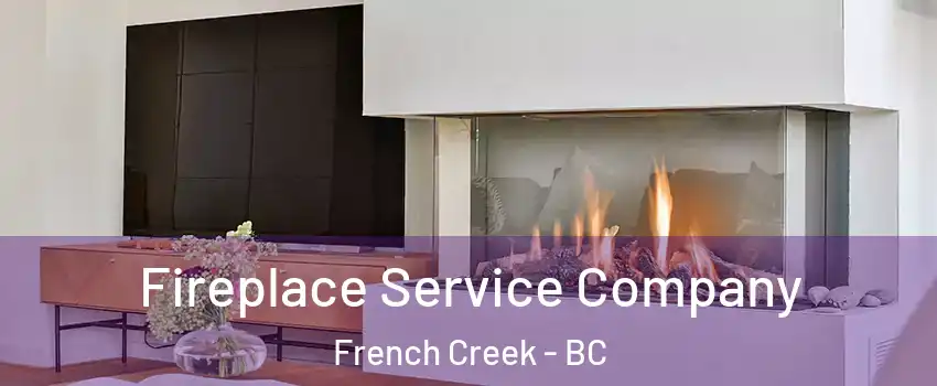 Fireplace Service Company French Creek - BC