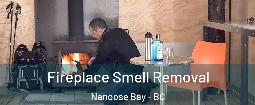  Fireplace Smell Removal Nanoose Bay - BC
