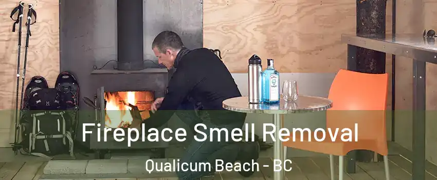  Fireplace Smell Removal Qualicum Beach - BC