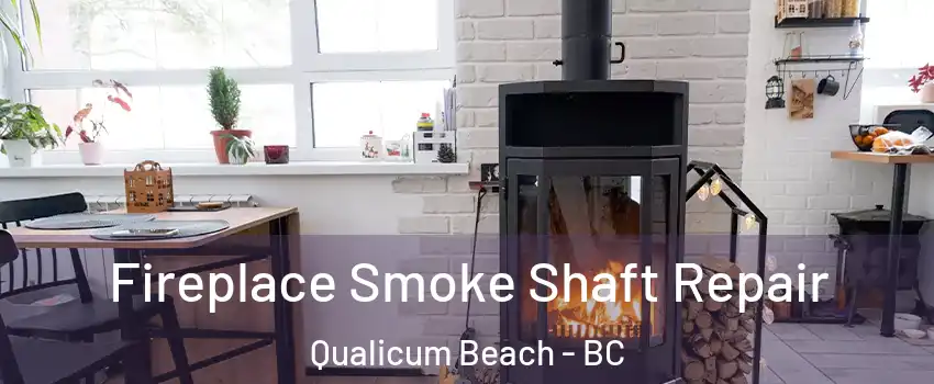  Fireplace Smoke Shaft Repair Qualicum Beach - BC