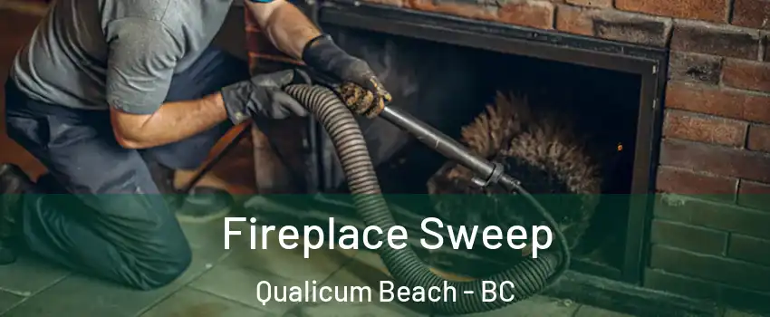 Fireplace Sweep Qualicum Beach - BC