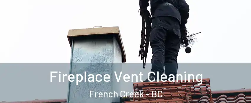  Fireplace Vent Cleaning French Creek - BC