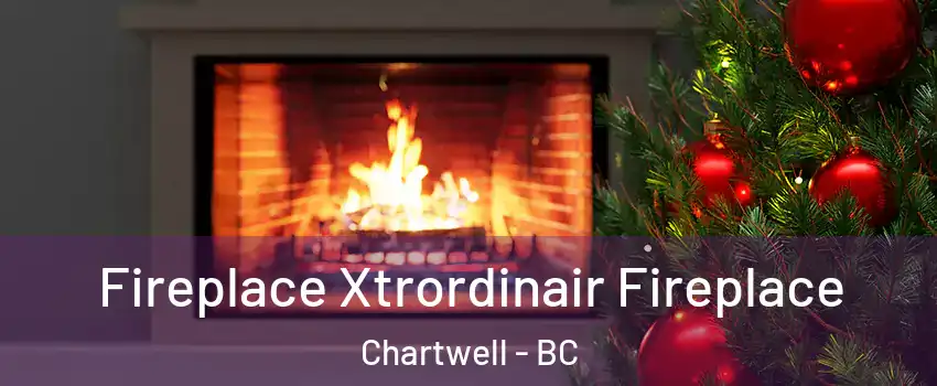 Fireplace Xtrordinair Fireplace Chartwell - BC