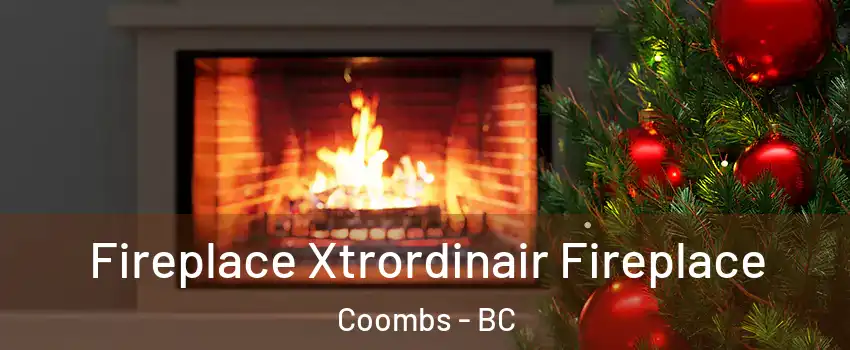 Fireplace Xtrordinair Fireplace Coombs - BC