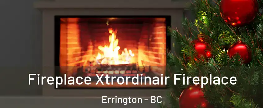 Fireplace Xtrordinair Fireplace Errington - BC